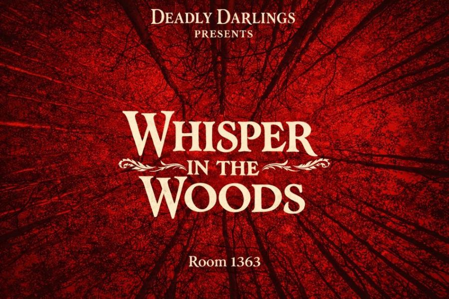 Red poster with black tree branches; text: "Whisper in the Woods, Room 1363. Deadly Darlings presents.